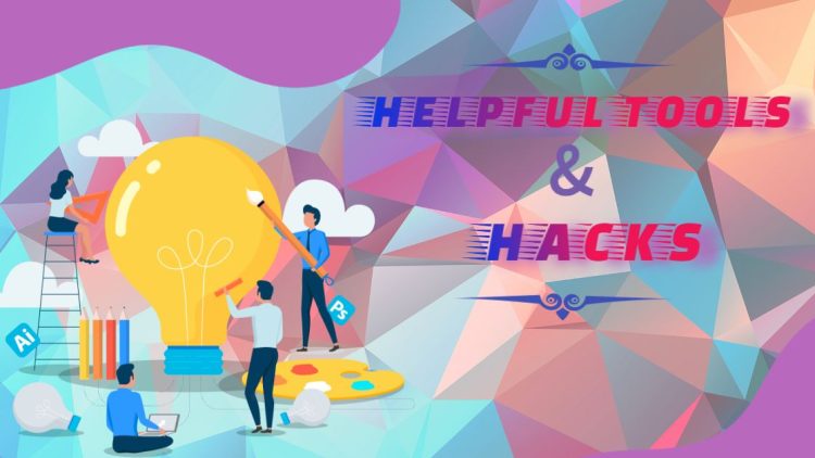 Helpful Tools & Hacks